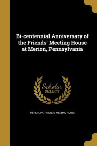 Bi-Centennial Anniversary of the Friends' Meeting House at Merion, Pennsylvania - Pa. Friends' meeting house Merion