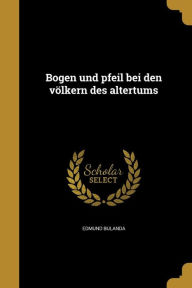 Bogen und pfeil bei den vÃ¶lkern des altertums by Edmund Bulanda Paperback | Indigo Chapters