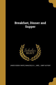 Breakfast, Dinner and Supper - James Edson. White