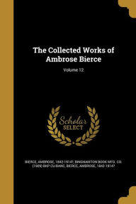 The Collected Works of Ambrose Bierce; Volume 12