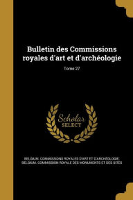 Bulletin Des Commissions Royales D'Art Et D'Archeologie; Tome 27 - Belgium Commission Royale Des Monuments