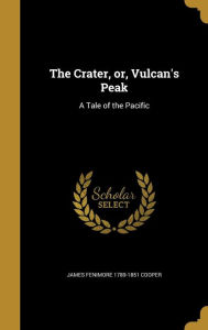 The Crater, Or, Vulcan's Peak: A Tale of the Pacific - James Fenimore Cooper