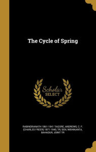 The Cycle of Spring - Rabindranath 1861-1941 Tagore