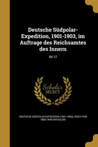 Deutsche Sudpolar-Expedition, 1901-1903, Im Auftrage Des Reichsamtes Des Innern; Bd.12