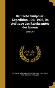 Deutsche Sudpolar-Expedition, 1901-1903, Im Auftrage Des Reichsamtes Des Innern; Band 8/H.3