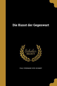 Die Kunst der Gegenwart by Paul Ferdinand 1878- Schmidt Paperback | Indigo Chapters