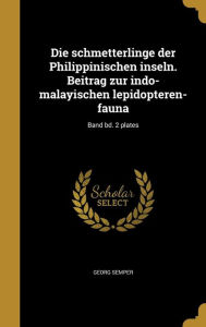 9781361874295 - Georg Semper: Die Schmetterlinge Der Philippinischen Inseln. Beitrag Zur Indo-Malayischen Lepidopteren-Fauna; Band Bd. 2 Plates - Book
