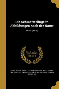 9781361874325 - H. I. Engraver Tyroff: Die Schmetterlinge in Abbildungen Nach Der Natur; Band 5 (Plates) - Book