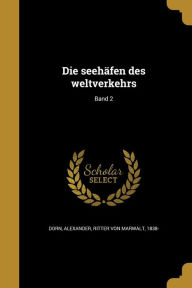 9781361874448 - Alexander Ritter Von Marwalt Dorn 183: Die Seehafen Des Weltverkehrs; Band 2 - Book
