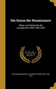 9781361874844 - Alexander Freiher Vo Gleichen-Russwurm: Die Sonne Der Renaissance: Sitten Und Gebrauche Der Europaischen Welt 1450-1600 - Book