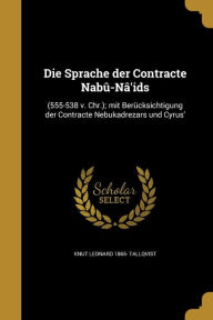 9781361874998 - Knut Leonard 1865- Tallqvist: Die Sprache Der Contracte Nabu-Na'ids: (555-538 V. Chr.); Mit Berucksichtigung Der Contracte Nebukadrezars Und Cyrus' - Book