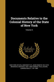 Documents Relative to the Colonial History of the State of New York; Volume 5 - Berthold 1837-1908 Fernow