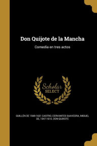 Don Quijote de la Mancha: Comedia en tres actos - Guillén de 1569-1631 Castro
