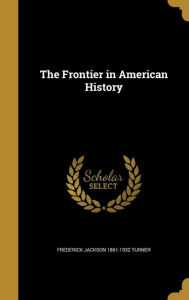 The Frontier in American History - Frederick Jackson 1861-1932 Turner