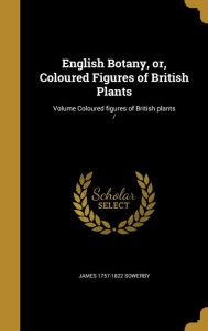 English Botany, Or, Coloured Figures of British Plants; Volume Coloured Figures of British Plants - Mrs (Phebe) 1825-1900 Lankester