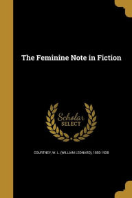 9781362232490 - W. L. (William Leonard) 1850- Courtney: The Feminine Note in Fiction - Book