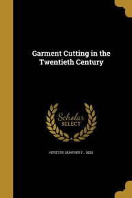9781362232780 - Gunther F. 1833- Hertzer: Garment Cutting in the Twentieth Century - Book