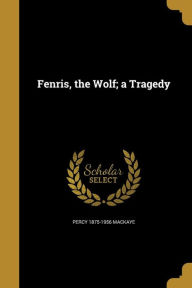 9781362232995 - Percy 1875-1956 Mackaye: Fenris, the Wolf; A Tragedy - Book