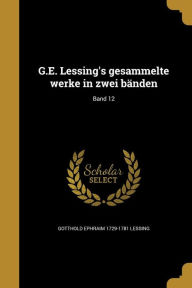 G.E. Lessing's gesammelte werke in zwei bÃ¤nden; Band 12 by Gotthold Ephraim 1729-1781 Lessing Paperback | Indigo Chapters