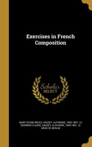 Exercises in French Composition - Alphonse 1840-1897 Le Siege D. Daudet