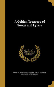 A Golden Treasury of Songs and Lyrics - Maxfield 1870-1966 Parrish Ill