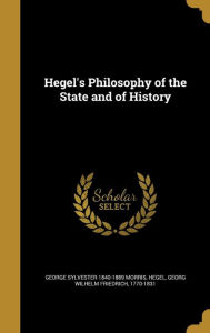 Hegel's Philosophy of the State and of History - Georg Wilhelm Friedrich 1770-183 Hegel