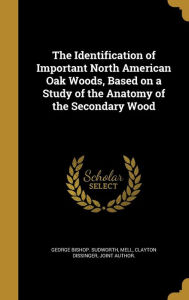 The Identification of Important North American Oak Woods, Based on a Study of the Anatomy of the Secondary Wood - Clayton Dissinger Joint Author Mell