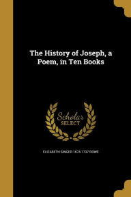 The History of Joseph, a Poem, in Ten Books - Elizabeth Singer 1674-1737 Rowe