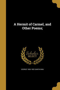 A Hermit of Carmel, and Other Poems; - George 1863-1952 Santayana