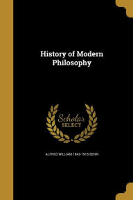 History of Modern Philosophy - Alfred William 1843-1915 Benn