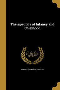 Therapeutics of Infancy and Childhood - A. (Abraham) 1830-1919 Jacobi