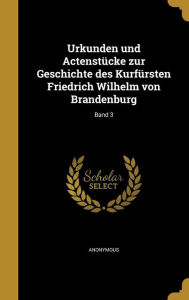 Urkunden und Actenstücke zur Geschichte des Kurfürsten Friedrich Wilhelm von Brandenburg; Band 3