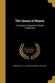 The Queen of Hearts: A Dramatic Fantasia for Private Theatricals - J. B. (James Bradstreet) 183 Greenough