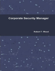 Corporate Security Manager - Robert T. Wood