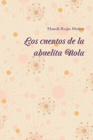 Los cuentos de la abuelita Nola Manuela Rojas Muñoz Author