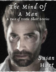 The Mind of a Man: A Pair of Erotic Short Stories - Susan Hart