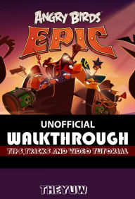 Angry Birds Epic Unofficial Walkthrough, Tips, Tricks, & Video Tutorials