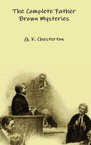 The Complete Father Brown Mysteries G. K. Chesterton Author