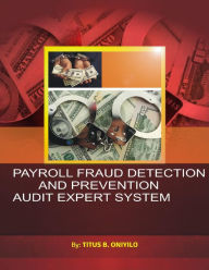 Payroll Fraud Detection and Prevention Audit Expert System Titus Oniyilo Author