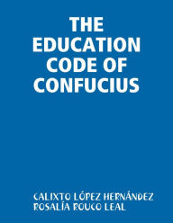 THE EDUCATION CODE OF CONFUCIUS - CALIXTO LÓPEZ HERNÁNDEZ
