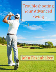 Troubleshooting Your Advanced Swing - John Fazenbaker