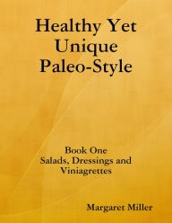 Healthy Yet Unique Paleo Style Book One Margaret Miller Author