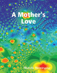 A Mother's Love - Michelle Morningstar