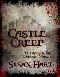 Castle Creep: A Crypt Full of Horror Stories Susan Hart Author