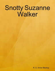 Snotty Suzanne Walker R. S. Arrow Blackay Author