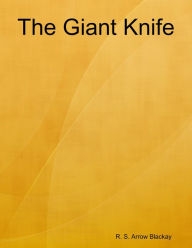 The Giant Knife - R. S. Arrow Blackay