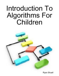 Introduction to Algorithms for Children Ryan Shuell Author