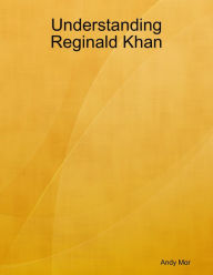 Understanding Reginald Khan - Andy Mor