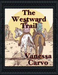 The Westward Trail Vanessa Carvo Author