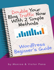Double Your Blog Traffic Now With 2 Simple Methods - Monica Pana
